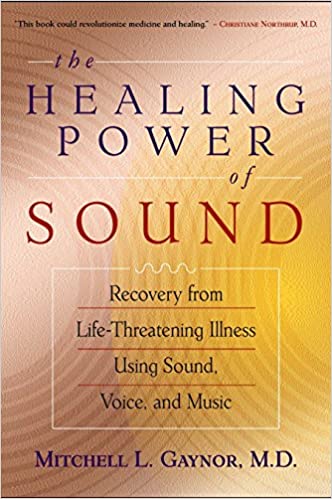 The Healing Power of Sound: Recovery from Life-Threatening Illness Using Sound, Voice and Music